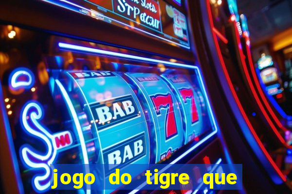 jogo do tigre que da 30 reais no cadastro